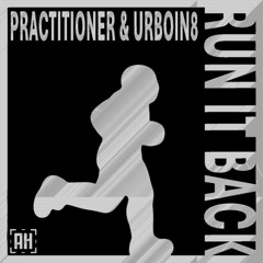 Practitioner x UrBoiN8 - Run It Back (AH Tune Tuesday)