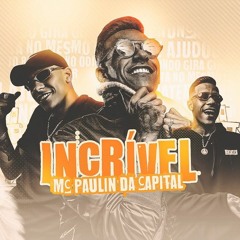 MC Paulin da Capital - Incrível (DJ GM e DJ Thi Marquez)