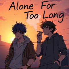 Alone For Too Long (Feat. Bryce2Faded)