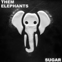 04 Them Elephants - Sugar
