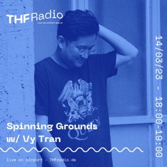 Spinning Grounds I w/ VY TRAN @ THF Radio, 14/03/24