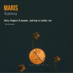 Maris Katrina (2022) Dirty Fingers x Jarahn ft Sai Kay & Carlito Jnr
