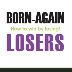 Audiobook Born-Again Losers: How to win by losing! free acces