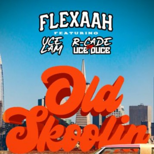 OLD SKOOLIN FLEXAAH FT UCELAM AND R-CADE OF UCEDUCE