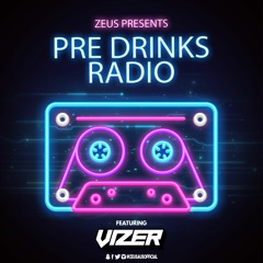Zeus Presents - Pre Drinks Radio EP. 6 Ft. Vizer
