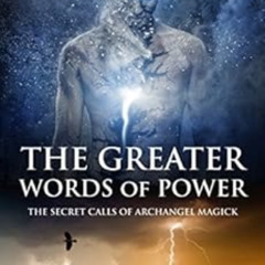 [ACCESS] KINDLE ✓ The Greater Words of Power: The Secret Calls of Archangel Magick (T