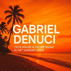 Gabriel Denuci - Tech House & House Music DJ Set  (August 2025)