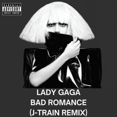 Lady Gaga - Bad Romance (J-TRAIN Remix)