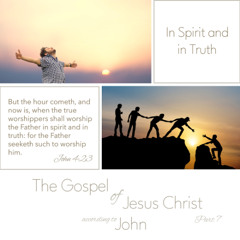 Voice Note for 20241206 - TheGospelofJesusChrist-Part07-John4-InSpiritandinTruth