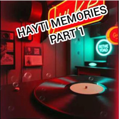 HAYTI MEMORIES PART 1