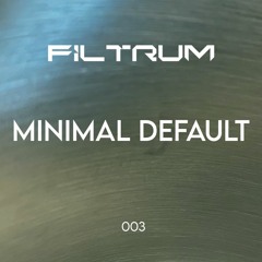Minimal Default - Filtrum Series 003