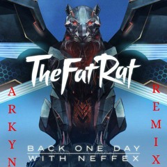 TheFatRat X NEFFEX BackOneDay (ARKYN Remix)