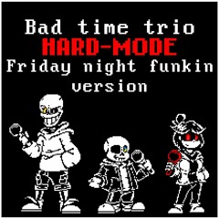 Bad Time Trio Hard Mode Fnf version