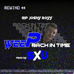 Wee Pow SXU// Back In Time(RIP JOSHY BOYY)