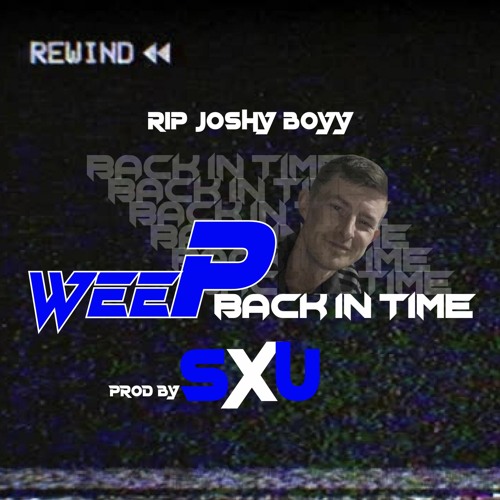 Wee Pow SXU// Back In Time(RIP JOSHY BOYY)