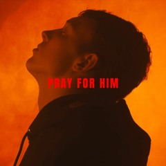 Pray For Him