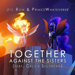 Together, Against the Sisters (w. PrinceWhateverer, feat. Celica Soldream)