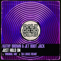 Kathy Brown & Jet Boot Jack - Just Hold On Da Lukas Remix (SNIP)