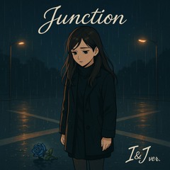 Junction - I&J ver.