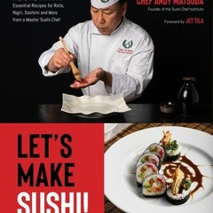[Download PDF] Let’s Make Sushi!: Step-by-Step Tutorials and Essential Recipes for Rolls, Nigiri, Sa