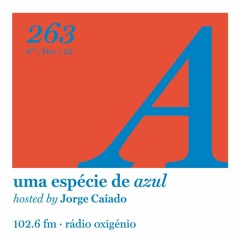 263. Uma Espécie de Azul Radio Show 08.12.23 (English)