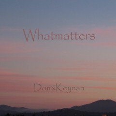 DomxKeynan - Whatmatters