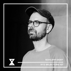 XYZ Selectors 127 - Schlepp Geist