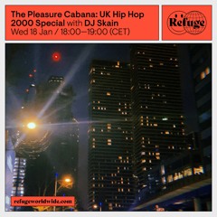 The Pleasure Cabana: UK Hip Hop Special w/ DJ Skain ~ Refuge Worldwide (18.01.23)
