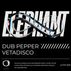 Dub Pepper, Vetadisco - Elephant [ULTIMA]