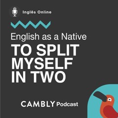Ep 239. Me dividir em dois em Inglês? | English as a Native