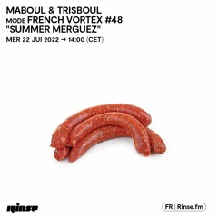 MABOUL & TRISBOUL mode FRENCH VORTEX #48 "SUMMER MERGUEZ" - 22 Juin 2022