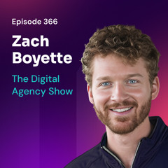 Episode 366: From Solo to 120 Employees: How to Build a Remote Powerhouse Agency with Zach Boyette