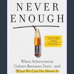 ((Ebook)) ⚡ Never Enough: When Achievement Culture Becomes Toxic-and What We Can Do About It     K