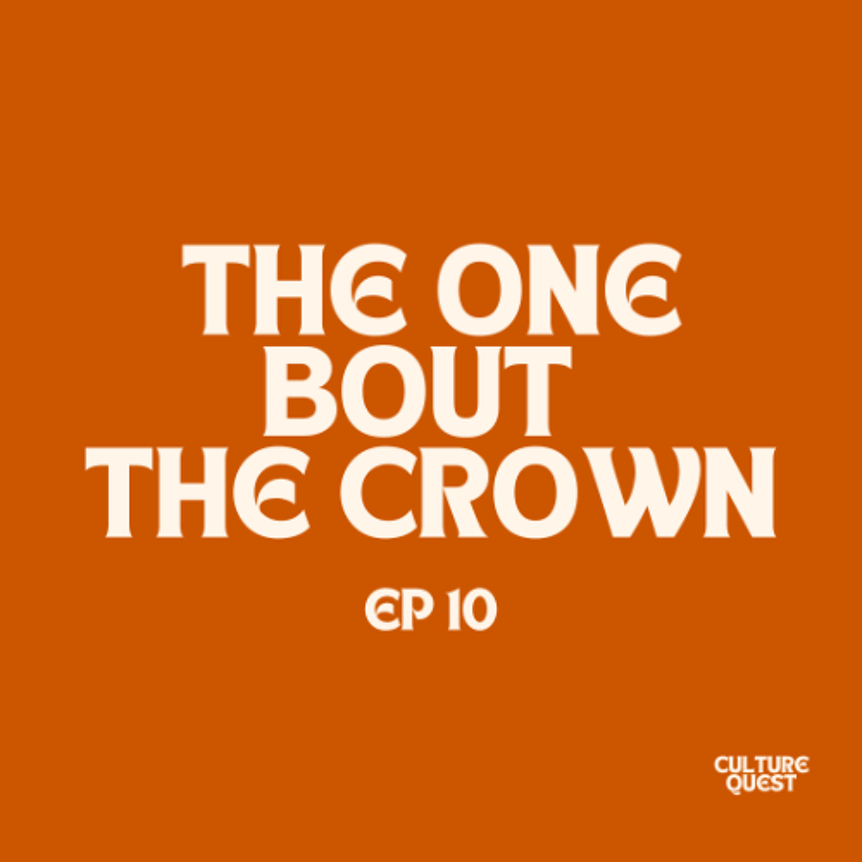 Culture Quest S3 E10 - THE ONE BOUT CULTURE CROWNS episode artwork