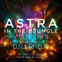ASTRA iN THE DJUNGLE (230805) by DJ LURFiLUR (SE)