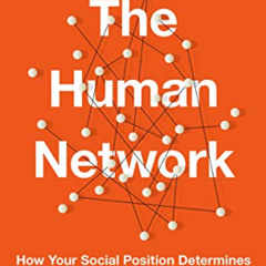 [Access] KINDLE 💕 The Human Network: How Your Social Position Determines Your Power,