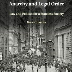 [PDF READ ONLINE] Anarchy and Legal Order: Law and Politics for a Stateless Society