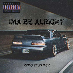 Ima Be Alright Ft. Yxmer