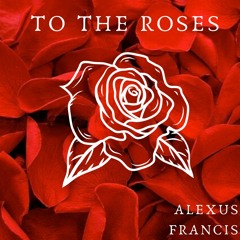 To The Roses