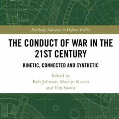 Get PDF The Conduct of War in the 21st Century (Routledge Advances in Defence Studies) by  Rob Johns