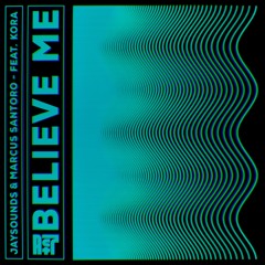 JaySounds & Marcus Santoro - Believe Me (feat. KORA)