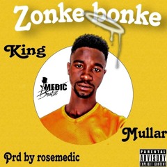 Zonke-Bonke-KingMullar(Prd by RoseMedic).mp3