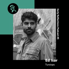 Early Reflections Podcast 5 | Ed Isar