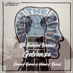 The Chemical Brothers - Galvanize (Danny Roma x Manrix Remix)