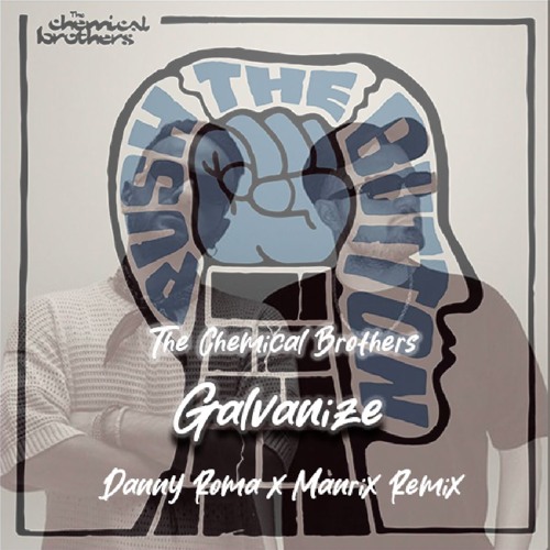 Stream The Chemical Brothers - Galvanize (Danny Roma x