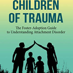 View KINDLE 📁 Parenting Children of Trauma: The Foster-Adoption Guide to Understandi