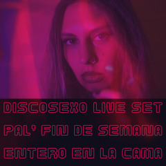Discosexo Live Set - Pal’ Fin De Semana