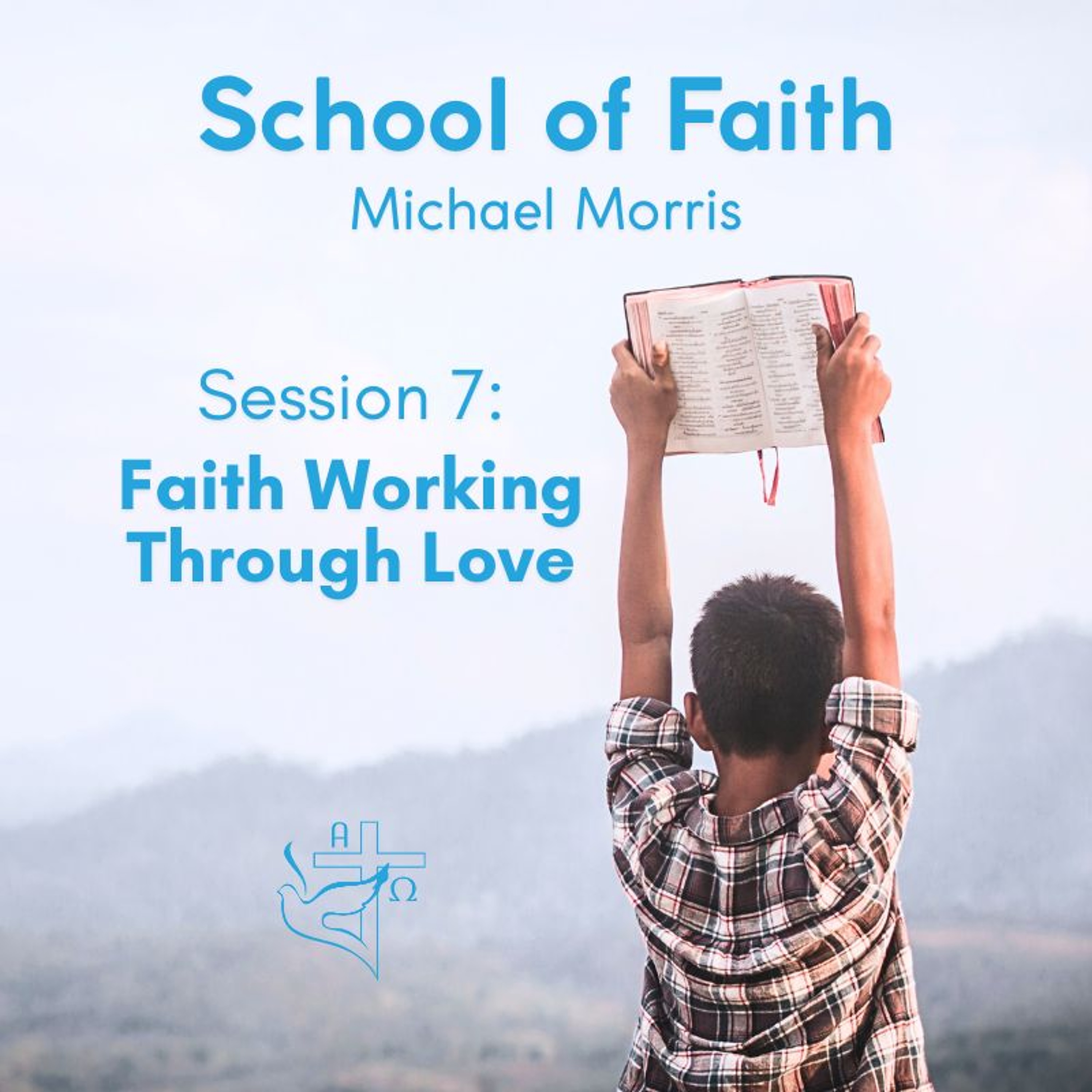School of Faith - Session 7 - Faith Working Through Love episode artwork