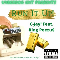 UnderdogEntPresents Run It Up C-Jay! Feat King Peezu$