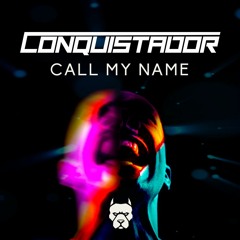 CONQUISTADOR - CALL MY NAME (DOG HOUSE FREE)